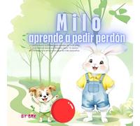 Milo aprende a pedir perdón: Un cuento tierno para que los niños aprendan a disculparse y a expresar sus emociones