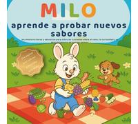 Milo aprende a probar nuevos sabores: Un cuento tierno y divertido para niños de 3 a 6 años sobre el valor, la curiosidad y descubrir nuevos gustos (con páginas para colorear y actividades)