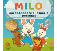 Milo aprende sobre el espacio personal: Un cuento infantil sobre respeto, amistad y emociones para niños de 3 a 6 años (Las pequeñas lecciones de Milo)
