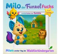 Milo der Funkelfuchs und die Farben der Gefühle: Milo's erster Tag im Waldtierkindergarten