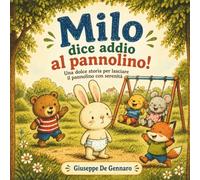 Milo dice addio al pannolino: Una dolce storia per aiutare il tuo bambino a lasciarlo con serenità