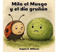 Milo el Musgo y el día gruñón: Milo the Moss and the Gumpy Day - Edición en español