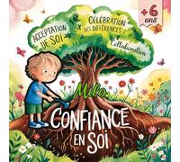Milo et la Confiance en Soi à Travers ses Aventures Magiques: Des Histoires Éducatives et Colorées Pour Renforcer la Confiance chez les Enfants, les ... idée Cadeau pour Garçons et Filles Spéciaux.