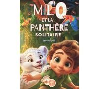 MILO ET LA PANTHÈRE SOLITAIRE: Un petit garçon qui aide son ami animal lors de son voyage. Une histoire éducative pour jeunes lecteurs. Idéal enfants 6-8 ans
