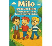 Milo: große und kleine Abenteuer & eine Freundschaft fürs Leben!