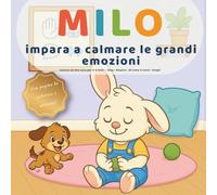 Milo impara a calmare le grandi emozioni: Lettura ad alta voce per 3-6 anni - Stop • Respira • Dì come ti senti • Scegli