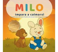 Milo Impara a Calmarsi: Una dolce storia illustrata con esercizi di respirazione per bambini dai 3 ai 6 anni: Aiuta i bambini a gestire emozioni ... con la magia del respiro profondo