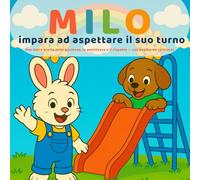 Milo impara ad aspettare il suo turno: Una dolce storia illustrata sulla pazienza, il rispetto e la condivisione - con pagine da colorare incluse