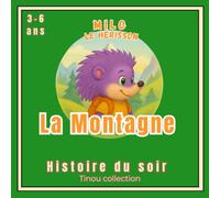 Milo le hérisson : La montagne: Livre illustré pour enfants 3-6 ans | Histoire du soir tendre et éducative | Aventure à la montagne avec Milo le ... sur la nature, l’amitié et la découverte