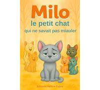 Milo, le petit chat qui ne savait pas miauler: Magnifique histoire illustrée pour enfants de 4 à 8 ans | Livre parfait en apprentissage et première lecture