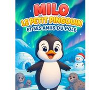 Milo le Petit Pingouin et ses Amiis du Pôle: Un livre de coloriage et d’histoire doux et amusant, où Milo, un petit pingouin curieux, découvre la vie ... et histoire pour enfants de 2 à 5 ans.