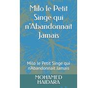 Milo le Petit Singe qui n’Abandonnait Jamais: Milo le Petit Singe qui n’Abandonnait Jamais