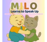 Milo Learns to Speak Up: A Heartwarming Story About Confidence, Courage, and Kindness for Kids Ages 3-6: Teach Your Child How to Use Their Voice with ... (SEL) Book for Preschool and Kindergarten