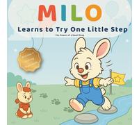 Milo Learns to Try One Little Step: The Power of a Small Step _ A Small-Step Story about Trying New Things