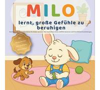 Milo lernt, große Gefühle zu beruhigen: Vorlesebuch für Kinder 3-6 über Innehalten, Atmen, Gefühle benennen und freundliche Entscheidungen