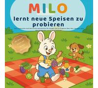 Milo lernt neue Speisen zu probieren: Eine liebevolle und lehrreiche Geschichte für Kinder von 3-6 Jahren über Mut, Neugier und das Entdecken neuer Geschmäcker - mit Ausmal-Seiten und Aktivitäten
