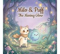 Milo & Puff: The Missing Glow: A Cozy Story About Sadness, Hope, and Finding Light Again
