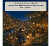 Milo Raccoon et les lanternes du Chemin des Lucioles: Une douce histoire d’automne sur l’amitié, l’appartenance et la lumière que nous partageons
