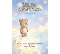 Milo’s Abenteuer - Geschichten vom kleinen Bär auf dem Mond: Zwei liebevolle Vorlesegeschichten zum Einschlafen und Mutmachen - Mit Atemübungen und spannendem Wissen für Kinder ab 1 Jahr