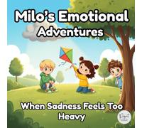 Milo’s Emotional Adventures: When Sadness Feels Too Heavy: A Gentle Picture Book for Kids About Big Feelings, Empathy, and Emotional Connection