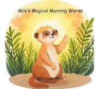 Milo’s Magical Morning Words: A Rhyming Story About Greetings, Good Nights, and Sharing Joy All Day Long