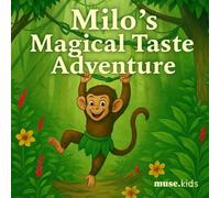 Milo’s Magical Taste Adventure: A Fun Children’s Picture Book About Trying New Foods, Healthy Eating, and Imagination (Ages 3-7)