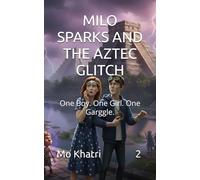 MILO SPARKS AND THE AZTEC GLITCH: One Boy. One Girl. One Garggle.