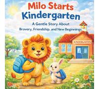Milo Starts Kindergarten: A Gentle Story About Bravery, Friendship, and New Beginnings