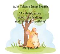 Milo Takes a Deep Breath: A calming story about big feelings and mindful breathing