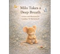 Milo Takes a Deep Breath: Helping Kids Find Calm, Courage, and Kindness