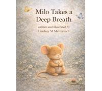 Milo Takes a Deep Breath: Helping Kids Find Calm, Courage, and Kindness