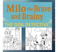Milo the Brave and Brainy Dog Detective: Inspiring Detective Adventures of a smart Dog Intresting Reading for Children