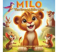 Milo the Brave Little Lion: A Story About Courage and Confidence