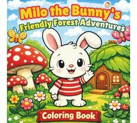 Milo the Bunny’s Friendly Forest Adventures: An Easy Woodland Animals Coloring Book for Toddlers & Preschool Kids Ages 3-8 with Bold Outline Pages