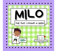 MILO. The Day I Found a Wish.: A Wish for Kindness. A children´s book for 3 to 8 year old kids, about empathy, gratitude and emotional growth.