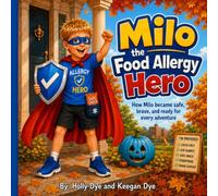Milo, the Food Allergy Hero: How Milo became brave, safe, and ready for every adventure