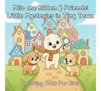 Milo the Kitten & Friends: Little Mysteries in Tiny Town: A Cute Coloring Adventure About Friendship, Kindness, and Teamwork
