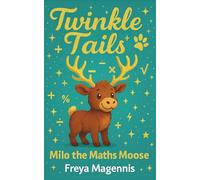 Milo the Maths Moose: Twinkle Tails Book 2 - A Magical Chapter Book for Children Ages 6-8