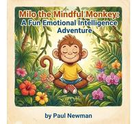 Milo the Mindful Monkey: Teach Kids Mindfulness with Jungle Adventures and Simple Breathing Techniques
