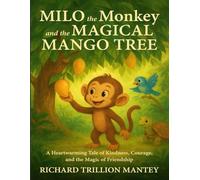 Milo The Monkey And The Magical Mango Tree: A Heartwarming Tale Of Kindness, Courage, And The Magic Of Friendship