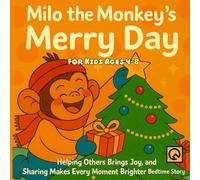 Milo the Monkey’s Merry Day: Helping Others Brings Joy, and Sharing Makes Every Moment Brighter Bedtime Storie For Kids Ages 4-8