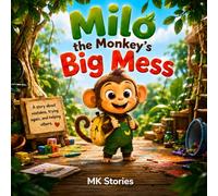 Milo the Monkeys Big Mess: A Sweet Story About Friendship, Mistakes, and Teamwork