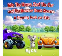 Milo The Mouse, Carl The Car and The Monster Truck Menace,: A rhyming book for kids