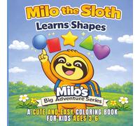 Milo the Sloth Learns Shapes: A Cute and Easy Coloring Book for Kids Ages 3-6 | Learn Shapes with Fun and Simple Pages | Milo’s Big Adventure Series | ... Kids, Toddlers, Birthdays, Vacations & Travel