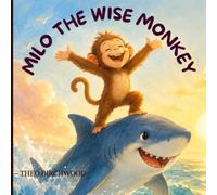 MILO THE WISE MONKEY: A Children’s Picture Book About Friendship, Wisdom, and Making Smart Choices