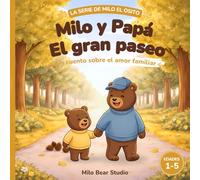 Milo y Papá: El gran paseo: Cuento ilustrado sobre el amor familiar para niños de 1 a 5 años - Una tierna historia para dormir sobre el vínculo entre ... aventuras al aire libre y sentirse seguro