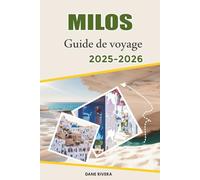 MILOS Guide de voyage 2025-2026: D'Adamas à Plaka : itinéraires insulaires, couchers de soleil et excursions d'une journée autour de Milos et des îles voisines