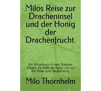 Milos Reise zur Dracheninsel und der Honig der Drachenfrucht.: Ein Kinderbuch in dem Drachen fliegen, die Kraft der Natur und wo ein Imker zum Helden wird.