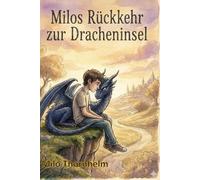 Milos Rückkehr zur Dracheninsel: Ein magisches Abenteuer über Freundschaft, Mut und die Kraft der Erinnerung - Cozy Fantasy für Kinder und Träumer