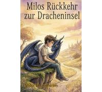Milos Rückkehr zur Dracheninsel: Ein magisches Abenteuer über Freundschaft, Mut und die Kraft der Erinnerung - Cozy Fantasy für Kinder und Träumer